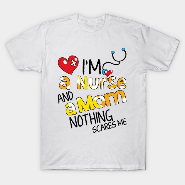 I'm A Mom And A Nurse Nothing Scares Me T-Shirt by dreadtwank